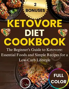 KETOVORE DIET COOKBOOK The Beginner’s Guide to Ketovore Essential Foods and Simple Recipes