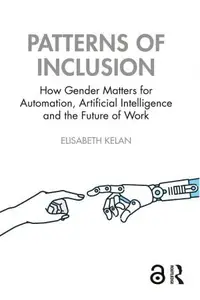 Patterns of Inclusion How Gender Matters for Automation, Artificial Intelligence and the Future of Work