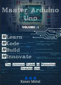 Master Arduino Uno The Ultimate Guide To Mastering Arduino Uno