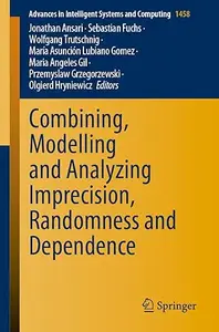 Combining, Modelling and Analyzing Imprecision, Randomness and Dependence