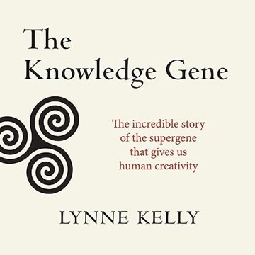 The Knowledge Gene: The Incredible Story of the Supergene that Gives Us Human Creativity [Audiobook]