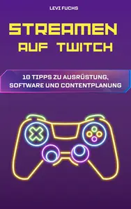 Streamen auf Twitch 10 Tipps zu Ausrüstung, Software und Contentplanung