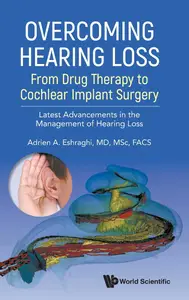 Overcoming Hearing Loss From Drug Therapy To Cochlear Implant Surgery