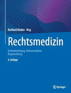 Rechtsmedizin Befunderhebung, Rekonstruktion, Begutachtung, 4. Auflage