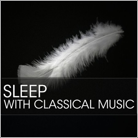 Various Artists - Sleep with Classical Music (2024) Mp3 320kbps  Ea3602764d5a7240acb08973e62c7312