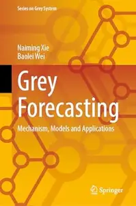 Grey Forecasting Mechanism, Models and Applications