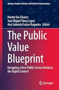 The Public Value Blueprint Designing a New Public Service Media in the Digital Context