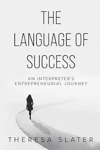 The Language of Success An Interpreter’s Entrepreneurial Journey