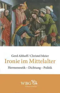 Ironie im Mittelalter Hermeneutik – Dichtung – Politik