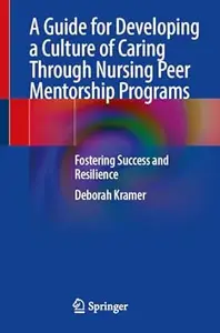 A Guide for Developing a Culture of Caring Through Nursing Peer Mentorship Programs