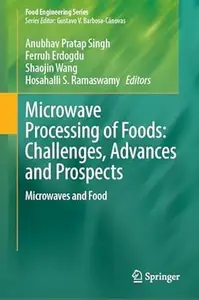 Microwave Processing of Foods Challenges, Advances and Prospects