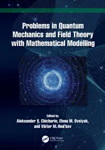 Problems in Quantum Mechanics and Field Theory with Mathematical Modelling