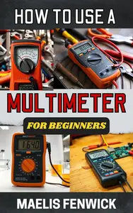 HOW TO USE A MULTIMETER FOR BEGINNERS