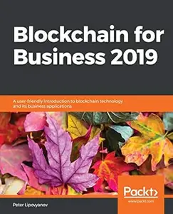 Blockchain for Business 2019 A user-friendly introduction to blockchain technology and its business applications