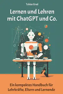 Lernen und Lehren mit ChatGPT und Co