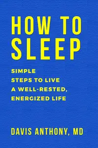 How to Sleep Simple Steps to Live a Well-Rested, Energized Life