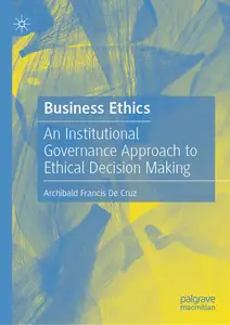 Business Ethics An Institutional Governance Approach to Ethical Decision Making