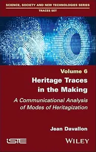 Heritage Traces in the Making A Communicational Analysis of Modes of Heritagization