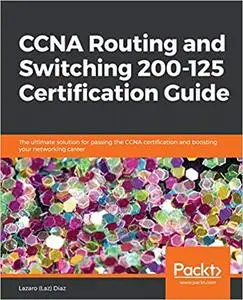 CCNA Routing and Switching 200-125 Certification Guide