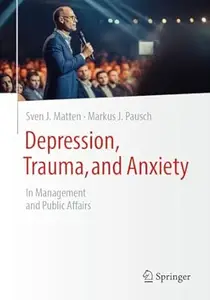 Depression, Trauma, and Anxiety In Management and Public Affairs