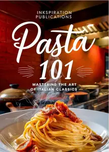 PASTA 101 Mastering the Art of Italian Classics