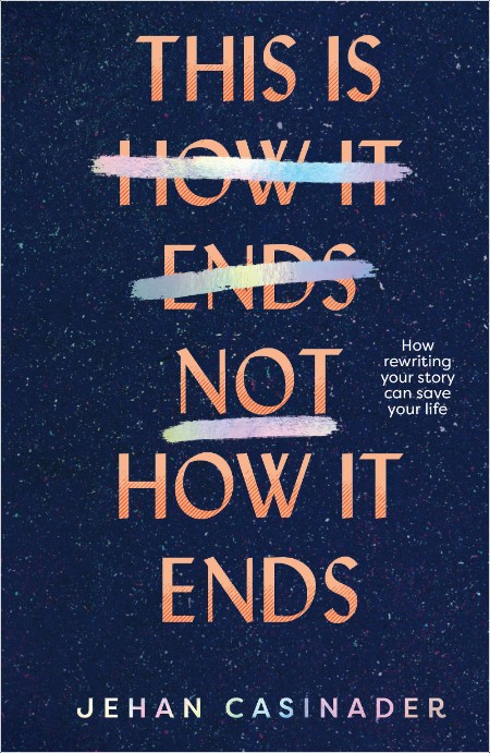 This Is Not How It Ends by Jehan Casinader