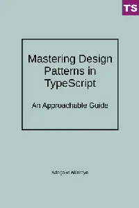 Mastering Design Patterns in TypeScript An Approachable Guide