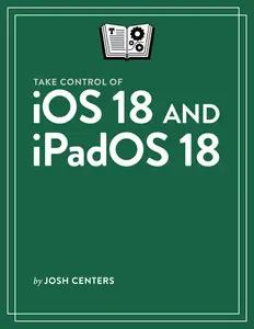 Take Control of iOS 18 and iPadOS 18