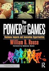 The Power of Games Business Impacts and Innovation Opportunities