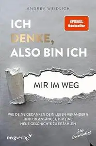 Ich denke, also bin ich… mir im Weg Wie deine Gedanken dein Leben verändern