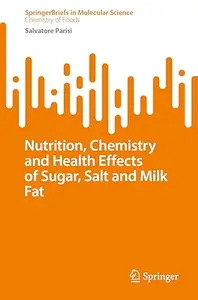 Nutrition, Chemistry, and Health Effects of Sugar, Salt, and Milkfat