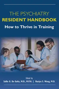 The Psychiatry Resident Handbook How to Thrive in Training