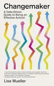 Changemaker A Data-Driven Guide to Being an Effective Activist