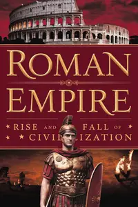 Roman Empire Rise and Fall of a Civilization