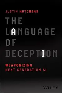 The Language of Deception Weaponizing Next Generation AI