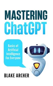 Mastering ChatGPT Basics of Artificial Intelligence For Everyone