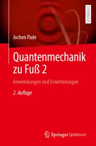 Quantenmechanik zu Fuß 2 Anwendungen und Erweiterungen, 2. Auflage