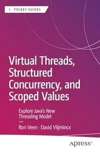 Virtual Threads, Structured Concurrency, and Scoped Values (PDF EPUB)