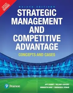 Strategic Management and Competitive Advantage Concepts and Cases, 6th Edition