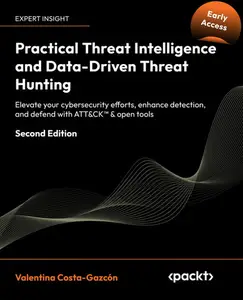 Practical Threat Intelligence and Data-Driven Threat Hunting – Second Edition (Early Access)