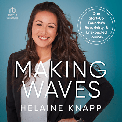 Making Waves: One Start-Up Founder's Raw, Gritty, & Unexpected Journey [Audiobook]