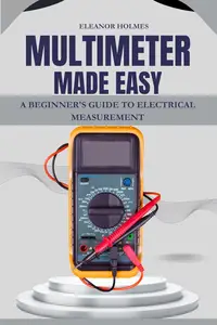 Multimeter Made Easy A Beginner’s Guide to Electrical Measurement