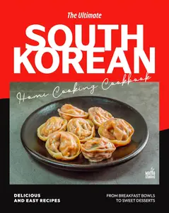 The Ultimate South Korean Home Cooking Cookbook