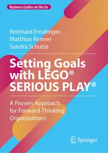 Setting Goals with LEGO® SERIOUS PLAY® A Proven Approach for Forward-Thinking Organizations