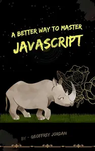 A Better Way To Master JavaScript