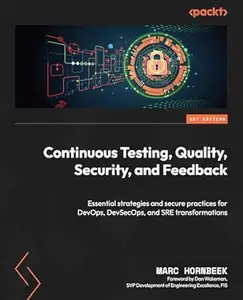 Continuous Testing, Quality, Security, and Feedback