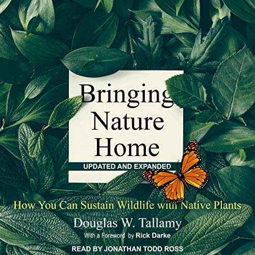 Bringing Nature Home, Updated and Expanded: How You Can Sustain Wildlife with Native Plants [Audi...