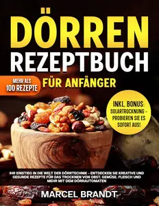 Dörren Rezeptbuch Für Anfänger Ihr Einstieg In Die Welt Der Dörrtechnik