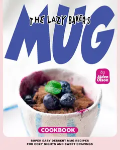 The Lazy Baker’s Mug Cookbook