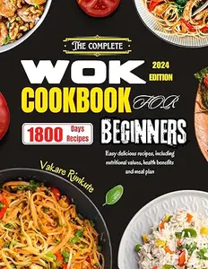 The Complete Wok Cookbook for Beginners 2024